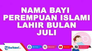 Tak jarang ada beberapa kata yang sering kali digunakan sebagai sebuah nama. Kumpulan Nama Bayi Perempuan Islam Lahir Bulan Juli 2021 Beserta Artinya Tribun Sumsel