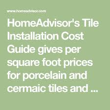 How much does it cost to install tile? Homeadvisor S Tile Installation Cost Guide Gives Per Square Foot Prices For Porcelain And Cermaic Tiles And Average La Tile Installation Installation Porcelain