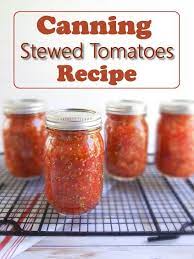Canning Stewed Tomatoes Recipe Canning Stewed Tomatoes Tomato Recipes Stewed Tomatoes