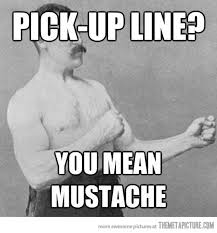 Overly Manly Man On Picking Up Girls Overly Manly Man Meme Overly Manly Man Manly Man Meme