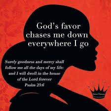 Mercy has been summoned. (witch). God S Favor Chases Me His Grace Mercy Follows Me Psalm 21 6 Gods Favor Surely Goodness And Mercy Psalm 23 6