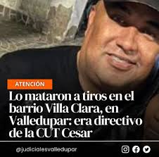 A tiros asesinaron a sindicalista en Valledupar/JudicialesValledupar Un  hombre que hacía parte de la junta directiva de la CUT en el departamento  del Cesar fue asesinado a tiros en el barrio Villa