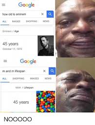 Submitted 17 hours ago by m4_semperfieminem presents: Google How Old Is Eminem All Images Shopping News Eminem Age 45 Years October 17 1972 Google M And M Lifespan All Shopping Images N M M Lifespan 45 Years Nooooo Eminem Meme On Me Me