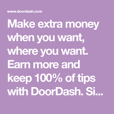 Make Extra Money When You Want Where You Want Earn More And Keep 100 Of Tips With Doordash Sign Up Now And Deliver Today Extra Money Tips Earnings
