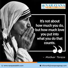 It S Not About How Much You Do But How Much Love You Put Into What You Do That Counts Mother Teresa Narayanadelhi Mot Mother Teresa Motivation Love You