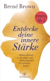 Die innere stärke ist die basis für unser selbstwertgefühl, unsere gelassenheit und unsere selbstwirksamkeit. Entdecke Deine Innere Starke Von Brene Brown Buch Thalia