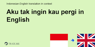 Tak puas hanya di kursi ruang tamu istri ku kali ini pun mulai berani mengajak aku dan lelaki itu untuk kembali ke kamar. Apa Arti Aku Tak Ingin Kau Pergi Dalam Bahasa Inggris Terjemahan Dalam Bahasa Inggris