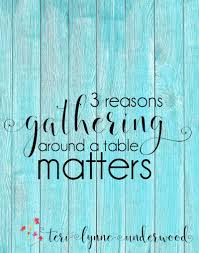 3 Reasons Gathering Around A Table Matters Quotes About Motherhood Community Quotes Gathering