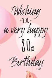 Check spelling or type a new query. Bol Com Wishing You A Very Happy 80th Birthday Lined Birthday Journal And Unique Greeting