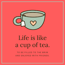 Short Quotes About Life Life Is Like A Cup Of Tea To Be Filled To The Brim And Enjoyed With Coffee And Friends Quotes Life Is Too Short Quotes Short Quotes