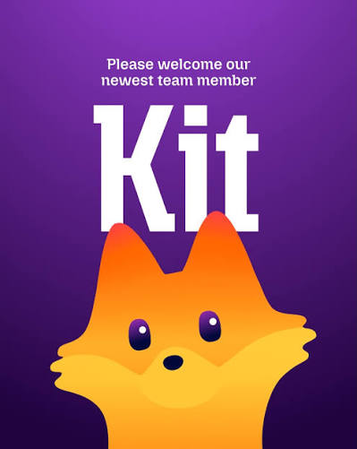 Bet you didn't know the firefox in our logo has a name. Meet our official  new mascot Kit — your new friend making every browse smoother, faster and  just a bit more