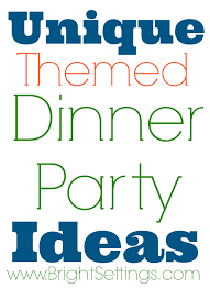 Browse our collection of excellent appetisers, main dishes, side recipe recipes, as well as treats that finish the meal with wow aspect. Themed Dinner Party Ideas The Bright Ideas Blog Dinner Party Themes Dinner Themes Dinner Party
