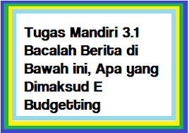 Bacalah berita di bawah ini. Tugas Mandiri 3 1 Bacalah Berita Di Bawah Ini Apa Yang Dimaksud E Budgetting Operator Sekolah