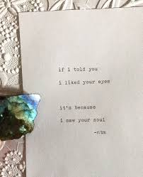 If I Told You I Liked Your Eyes It D Because I Saw Your Soul Your Eyes Quotes Told You So Seeing You Quotes