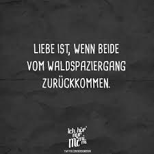 Liebe Ist Wenn Beide Vom Waldspaziergang Zuruckkommen Visual Statements Lustige Zitate Und Spruche Spruche Sarkastische Spruche