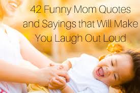 The classic acronym for laughing out loud (it may once have meant lots of love or little old lady, but it doesn't anymore). 42 Funny Mom Quotes And Sayings That Ll Make You Laugh Out Loud