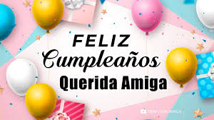 ???????? ¡ Feliz Cumpleaños Mi Querida Amiga! ????????