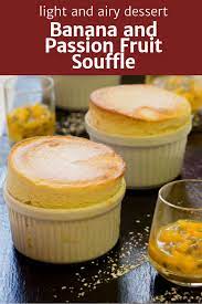 Banana Souffle With Passionfruit Dessert Souffle Recipe Recipe Souffle Recipes Souffle Recipe Dessert Recipes
