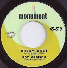 Who was the original singer of dream baby? Roy Orbison Dream Baby 1962 Dream Baby Roy Orbison Music Charts