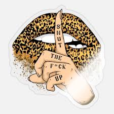 I allowed about an inch. Shut The Fuck Up Stickers Unique Designs Spreadshirt