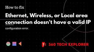 Ethernet doesn't have a valid ip configuration is an error message from windows network diagnostics tool, informing the source of no internet problem. How To Fix Ethernet Wireless Or Local Area Connection Doesn T Have A Valid Ip Configuration Error 360 Tech Explorer