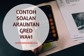 Contoh Soalan Akauntan Gred Wa41 Jomkerjakerajaan Com