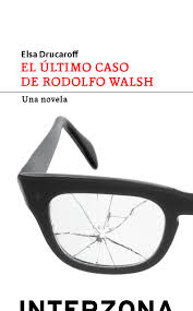Walsh, rodolfo página 1 en tu librería de san justo, buenos aires. El Ultimo Caso De Rodolfo Walsh De Elsa Drucaroff Interzona