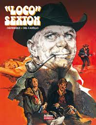 Loco Sexton: el western del creador de 'El Eternauta' y un chileno