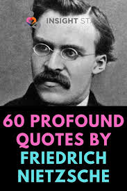60 Friedrich Nietzsche Quotes About Love God And Truth Insight State Nietzsche Quotes Profound Quotes Nietzsche