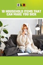 10 Household Items That Can Make You Sick Household Items Household Cleaning Household