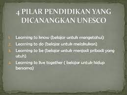 Sebagai peserta didik harus memiliki pemahaman yang bermakna terhadap proses pendidikan mereka. 4 Pilar Pendidikan Menurut Unesco Ppt Download