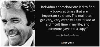 Richard Bach quote: Individuals somehow are led to find my books at times...