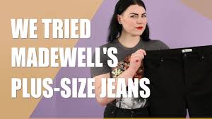 we reviewed madewells new plus size jeans heres the