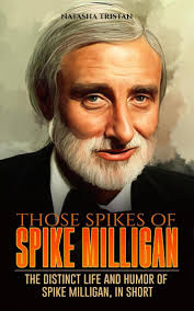 Those Spikes Of Spike Milligan : The Distinct Life And Humor Of Spike  Milligan, In Short by Natasha Tristan (Ebook)
