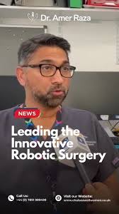 Mr Amer Raza is leading the innovative robotic surgery for the treatment of  endometriosis and other gynaecological conditions impacting women of all  ages., He has received a wide coverage in various ...