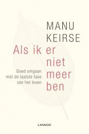 Titel Als Ik Er Niet Meer Ben Auteur Manu Keirse Uitgever Lannoo Isbn 9789401424066 Locatie De Hobo Boeken Om Te Lezen Boeken Rouw