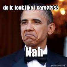 Do It Look Like I Care Nah Funny Nah Memes Quotesbae