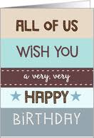 We hope you have a wonderful day full of friends. Birthday From All Of Us From Greeting Card Universe