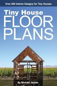 We help you find the right tiny house plan, model, design, or builder. Tiny House Floor Plans Over 200 Interior Designs For Tiny Houses By Michael Janzen