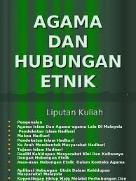 Hubungan etnik menurut hadis islam dengan jelas melarang kepada pembelaan etnik sendiri dalam erti kata membantu dan membela etnik sendiri yang melakukan kesalahan. Bab 8 Agama