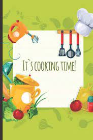 We promise, you really do have time to prepare food at home. It S Cooking Time Recipe Journal To Write In Favorite Recipes And Meals Size 6 X 9 Publishing Creative Amazon De Bucher