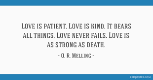 Browse more quotes from anonymous at quotes.as. Love Is Patient Love Is Kind It Bears All Things Love Never Fails Love Is As