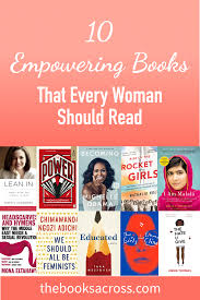 10 Must Read Empowering Books For Women The Books Across Empowering Books Books To Read For Women Inspirational Books