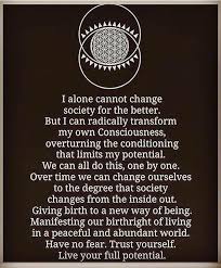 I Alone Cannot Change Society For The Better Have No Fear Trust Yourself Live Your Full Potential Spiritual Quotes Wisdom Inspirational Quotes