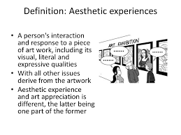 What is ~a e s t h e t i c~ experience? The Relationship Between The Value Of Artwork And Context Group 114 Lam Estelle Ho Sin Yu Bonnie Law Yuen Yu Joey Wong Ka Chon Henry Ppt Download