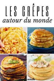 Les Crepes Autour Du Monde 25 Recettes Pour Faire Voyager Vos Papilles Recette Recettes De Cuisine Recette Blinis