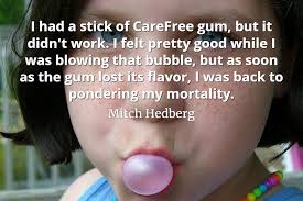 Enjoy reading and share 38 famous quotes about bubblegum with everyone. Quotepics Com Worry Free Gum Quotepics Com