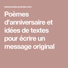 Poemes D Anniversaire Et Idees De Textes Pour Ecrire Un Message Original Poeme Anniversaire Idee De Texte Texte Anniversaire
