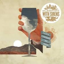 Let S Cheers To This By Sleeping With Sirens Sleeping With Sirens Sirens Album Cover Art