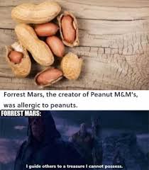 Setiawanone last month from kumparan.com, youtube. Dopl3r Com Memes Forrest Mars The Creator Of Peanut M Ms Was Allergic To Peanuts Forrest Mars I Guide Others To A Treasure I Cannot Possess
